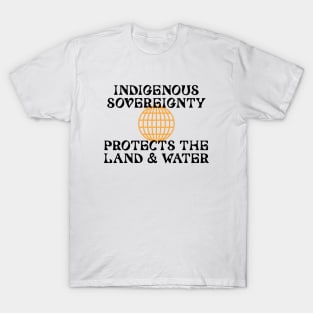 Indigenous Sovereignty Protects The Land And Water T-Shirt